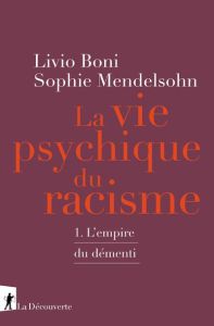 Le vie psychique du racisme. Tome 1, L'Empire du démenti - Boni Livio - Mendelsohn Sophie