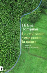 La croissance verte contre la nature. Critique de l'écologie marchande - Tordjman Hélène