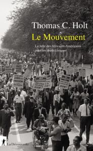Le Mouvement. La lutte des Africains-Américains pour les droits civiques - Holt Thomas C. - Zancarini Jean-Claude - Zancarini