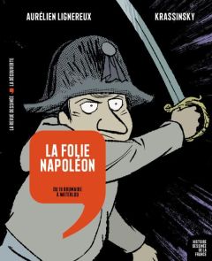 Histoire dessinée de la France Tome 13 : La folie Napoléon. Du 18 Brumaire à Waterloo - Lignereux Aurélien - Krassinsky