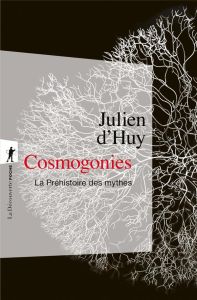 Cosmogonies. La Préhistoire des mythes - Huy Julien d' - Le Quellec Jean-Loïc