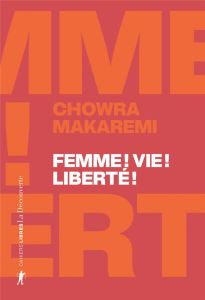 Femme ! Vie ! Liberté ! Echos d'un soulèvement révolutionnaire en Iran - Makaremi Chowra