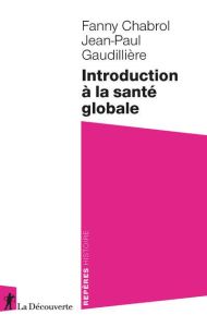 Introduction à la santé globale - Chabrol Fanny - Gaudillière Jean-Paul