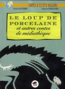 Le loup de porcelaine et autres contes de médiathèque - Jimenes Guy - Koenig Florence