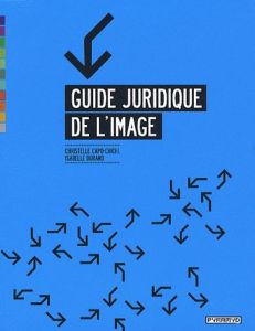 Guide juridique de l'image - Durand Isabelle - Capo-Chichi Christelle