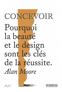 Concevoir - Pourquoi la beauté et le design sont les clés de la réussite - Moore Alan