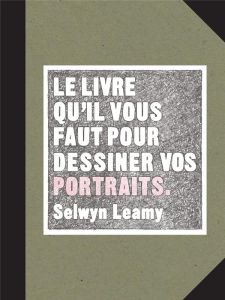 Le livre qu'il vous faut pour dessiner vos portraits - Leamy Selwyn