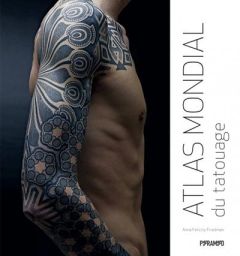 Atlas mondial du tatouage - Friedman Anna Felicity - Allen Tricia - Baltzer-Ja