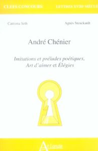 André Chénier. Imitations et préludes poétiques, Art d'aimer et Elégies - Seth Catriona - Steuckardt Agnès