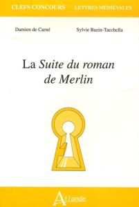 La Suite du roman de Merlin - Carné Damien de - Bazin-Tacchella Sylvie