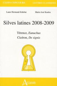 Silves latines 2008-2009. Térence, Eunuchus %3B Cicéron, De signis - Hermand-Schebat Laure - Kardos Marie-José