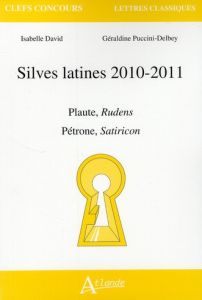 Silves latines 2010-2011. Plaute, Rudens - Pétrone, Satiricon - David Isabelle - Puccini-Delbey Géraldine