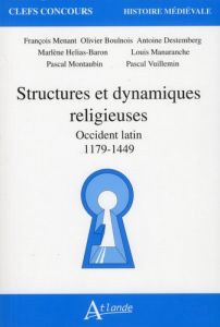 Structures et dynamiques religieuses. Occident latin (1179-1449) - Menant François - Boulnois Olivier - Montaubin Pas