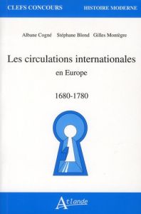 Les circulations internationales en Europe. 1680-1780 - Cogné Albane - Blond Stéphane - Montègre Gilles