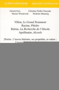 Villon, Le Grand Testament %3B Racine, Phèdre %3B Balzac, La Recherche de l'Absolu %3B Apollinaire, Alcool - Gros Gérard - Noille-Clauzade Christine - Wisniews