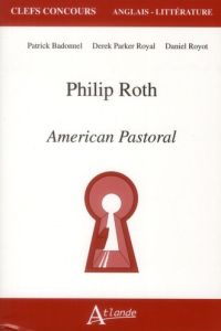 Philip Roth. American Pastoral - Badonnel Patrick - Royot Daniel - Parker-Royal Der