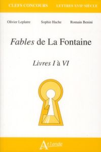 Fables de La Fontaine. Livres I à VI - Leplâtre Olivier - Hache Sophie - Benini Romain -