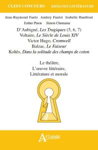 Le théâtre, l'oeuvre littéraire, littérature et morale. D'Aubigné, Les Tragiques (5, 6, 7) %3B Voltair - Fanlo Jean-Raymond - Faulot Audrey - Hautbout Isab