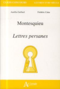 Montesquieu, Lettres persanes - Gaillard Aurélia - Calas Frédéric