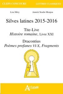 Silves latines 2015-2016. Tite-Live, Histoire romaine, Livre XXI %3B Dracontius, Poèmes profanes, VI-X - Méry Liza - Stoehr-Monjou Annick