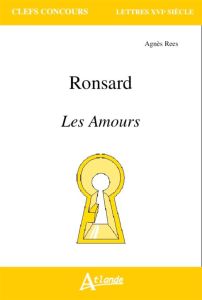 Ronsard. Les Amours - Rees Agnès - Trotot Caroline
