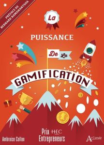 La puissance de la Gamification - Collon Ambroise - Ramanantsoa Bernard