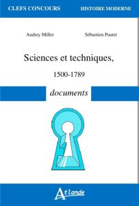 Sciences et techniques (1500-1789). Documents - Millet Audrey - Pautet Sébastien