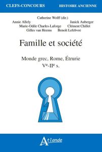 Famille et société. Monde grec, Rome, Etrurie, Ve-IIe s. - Wolff Catherine - Allély Annie - Auberger Janick -