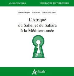 L'Afrique du Sahel et du Sahara à la Méditerranée - Choplin Armelle - Mareï Nora - Pliez Olivier