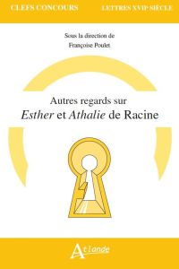 Autres regards sur Esther et Athalie de Racine - Poulet Françoise - Peureux Guillaume