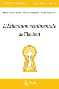 L'Education sentimentale de Flaubert - Charlier Marie-Astrid - Pellegrini Florence - Himy