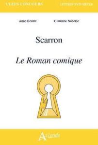 Scarron. Le Roman comique - Boutet Anne - Nédélec Claudine
