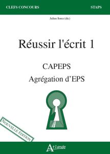 Réussir l'écrit 1. CAPES Agrégation d'EPS. Nouveau items - Sorez Julien - Saint-Martin Jean - Caritey Benoît