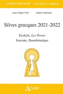 Silves grecques. Eschyle, Les Perses %3B Isocrate, Panathénaïque, Edition 2021-2022 - Noel Anne-Sophie - Gotteland Sophie