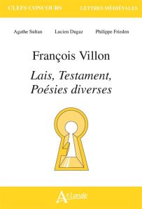 François Villon. Lais, testaments, poésies diverses, Edition 2020-2021 - Hüe Denis - Frieden Philippe - Dugaz Lucien