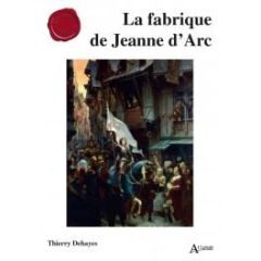 La fabrique de Jeanne d'Arc - Dehayes Thierry