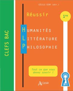 Réussir Humanités Littérature Philosophie 1re - Cerf Cécile