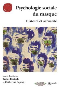 Psychologie sociale du masque. Histoire et actualité - Boëtsch Gilles - Leport Catherine - Lepelletier Di
