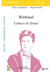 Rimbaud, Cahiers de Douai - Arcemisbéhère Rémy - Trouillet Morgan - Himy-Piéri