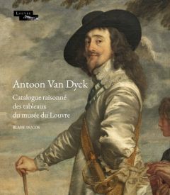 Antoon Van Dyck. Catalogue raisonné des tableaux du musée du Louvre - Ducos Blaise - Des Cars Laurence