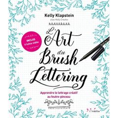 L'art du brush lettering. Apprendre le lettrage créatif au feutre-pinceau - Klapstein Kelly - Ivanov Denis - Pavan Emmanuelle