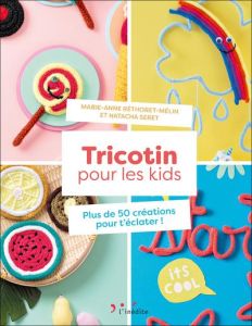 Tricotin pour les kids. Plus de 50 créations pour t'éclater ! - Réthoret-Mélin Marie-Anne - Seret Natacha - Balkan