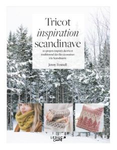 Tricot inspiration scandinave. 20 projets inspirés du tricot traditionnel des îles écossaises à la S - Fennell Jenny - Néreaud Améline