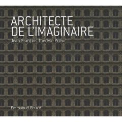 ARCHITECTE DE L'IMAGINAIRE - JEAN-FRANCOIS THERESE PRIEUR - REUZE EMMANUEL