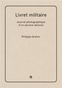 Livret militaire. Journal photographique d'un service national - Graton Philippe