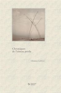 CHRONIQUES DE L'OISEAU PERDU - Lefebvre Christine - Pilven Marguerite