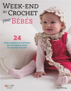 Week-end au crochet pour mon bébé. 24 jolies créations à crocheter, des chandails et vestes aux bon - Whiting Sue - Biarotte Sonia