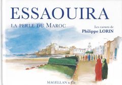 Essaouira. La perle du Maroc - Lorin Philippe