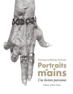 Portraits de mains. Une histoire parisienne - Rabaudy Montoussin Dominique de - Delon Alain