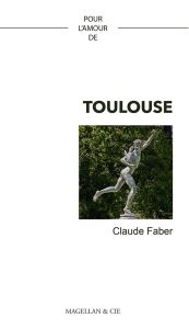 Pour l'amour de Toulouse - Faber Claude